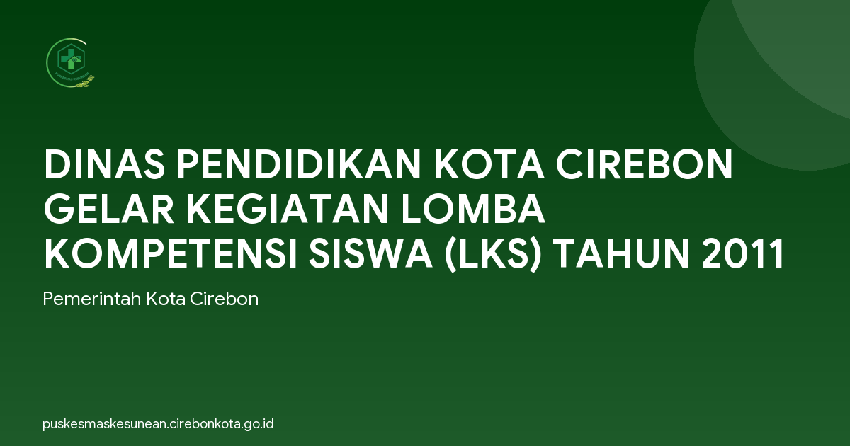 DINAS PENDIDIKAN KOTA CIREBON GELAR KEGIATAN LOMBA KOMPETENSI SISWA (LKS) TAHUN 2011
