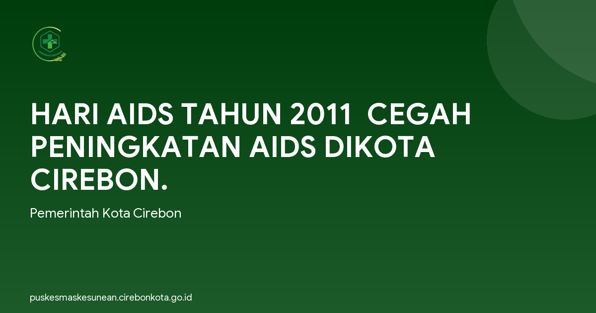 HARI AIDS TAHUN 2011  CEGAH PENINGKATAN AIDS DIKOTA CIREBON.