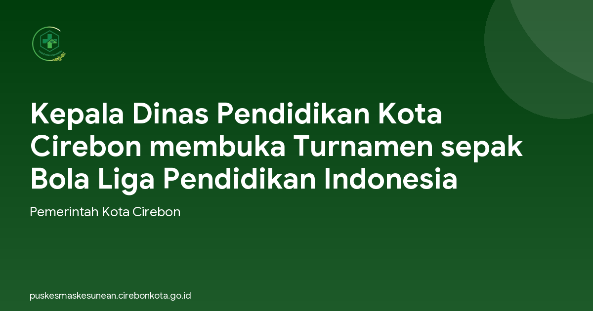 Kepala Dinas Pendidikan Kota Cirebon membuka Turnamen sepak Bola Liga Pendidikan Indonesia