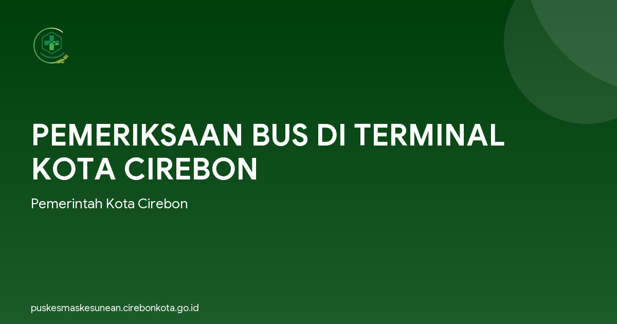 PEMERIKSAAN BUS DI TERMINAL KOTA CIREBON