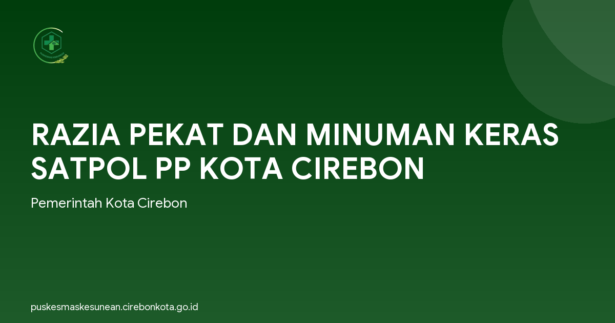 RAZIA PEKAT DAN MINUMAN KERAS SATPOL PP KOTA CIREBON