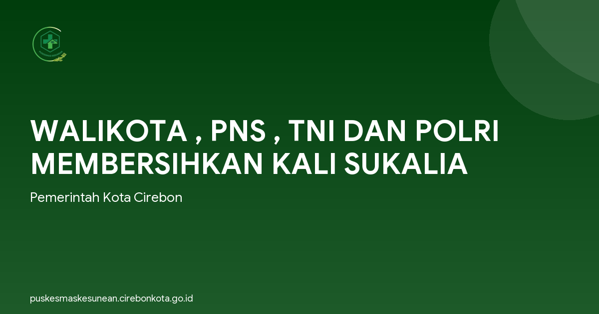 WALIKOTA , PNS , TNI DAN POLRI MEMBERSIHKAN KALI SUKALIA