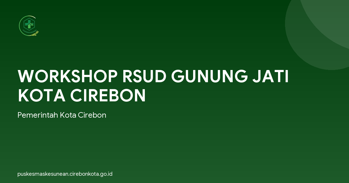 WORKSHOP RSUD GUNUNG JATI KOTA CIREBON